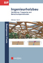 Ingenieurholzbau - Vertiefung: Tragwerke und Berechnungsmethoden