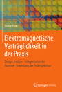 Elektromagnetische Verträglichkeit in der Praxis - Design-Analyse - Interpretation der Normen - Bewertung der Prüfergebnisse