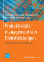 Produktivitätsmanagement von Dienstleistungen - Modelle, Methoden und Werkzeuge