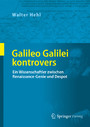 Galileo Galilei kontrovers - Ein Wissenschaftler zwischen Renaissance-Genie und Despot