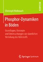 Phosphor-Dynamiken in Böden - Grundlagen, Konzepte und Untersuchungen zur räumlichen Verteilung des Nährstoffs