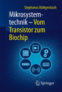 Mikrosystemtechnik - Vom Transistor zum Biochip