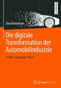 Die digitale Transformation der Automobilindustrie - Treiber - Roadmap - Praxis