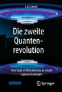 Die zweite Quantenrevolution - Vom Spuk im Mikrokosmos zu neuen Supertechnologien