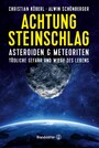 Achtung Steinschlag! - Asteroiden und Meteoriten: Tödliche Gefahr und Wiege des Lebens