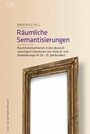 Räumliche Semantisierungen - Raumkonstruktionen in den deutschsprachigen Literaturen aus Zentral- und Südosteuropa im 20.-21. Jahrhundert