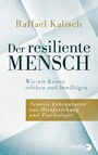 Der resiliente Mensch - Wie wir Krisen erleben und bewältigen • Neueste Erkenntnisse aus Hirnforschung und Psychologie