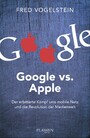 Google vs. Apple - Der erbitterte Kampf ums mobile Netz und die Revolution der Medienwelt