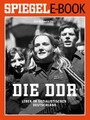 Die DDR - Leben im sozialistischen Deutschland - Ein SPIEGEL E-Book Geschichte