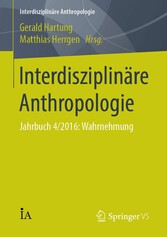 Interdisziplinäre Anthropologie - Jahrbuch 4/2016: Wahrnehmung