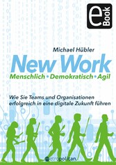 New Work: Menschlich - Demokratisch - Agil - Agilität mit Verantwortung